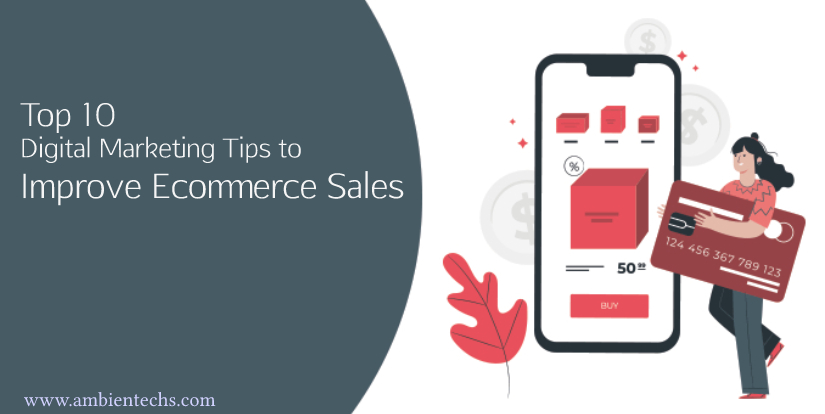 Top 10 Digital Marketing Tips to Improve Ecommerce Sales